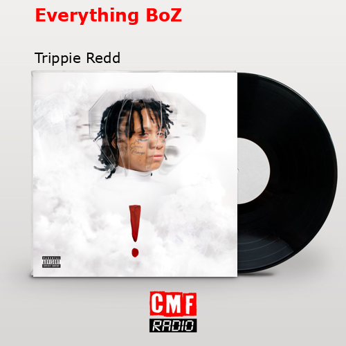 Everything BoZ – Trippie Redd