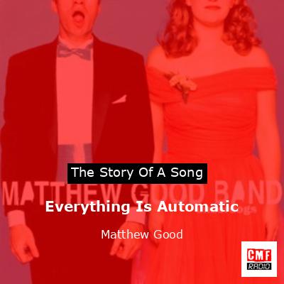 Everything Is Automatic – Matthew Good