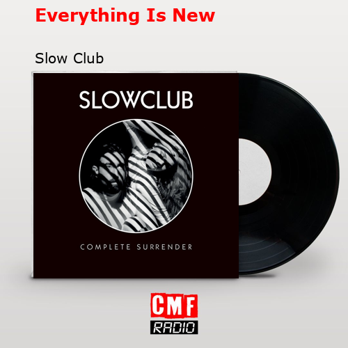 Everything Is New – Slow Club