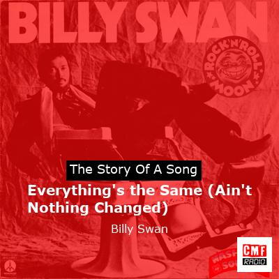Everything’s the Same (Ain’t Nothing Changed) – Billy Swan