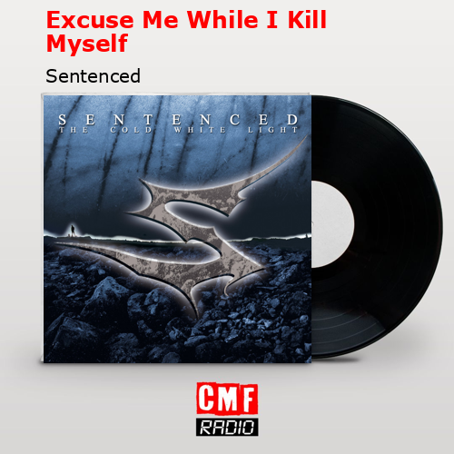 Excuse Me While I Kill Myself – Sentenced