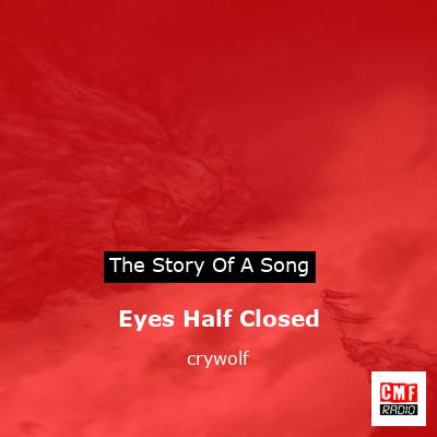 Eyes Half Closed – crywolf