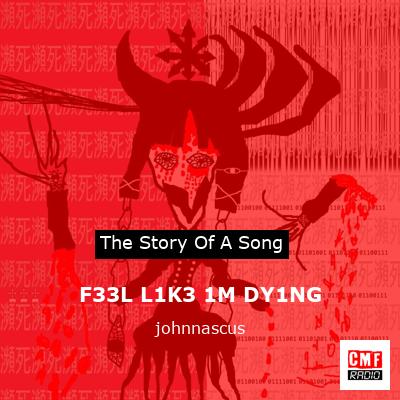 F33L L1K3 1M DY1NG – johnnascus