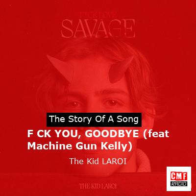 F*CK YOU, GOODBYE (feat Machine Gun Kelly) – The Kid LAROI