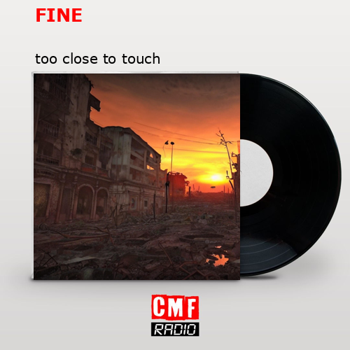 story and meaning of song 'FINE - too close to touch '