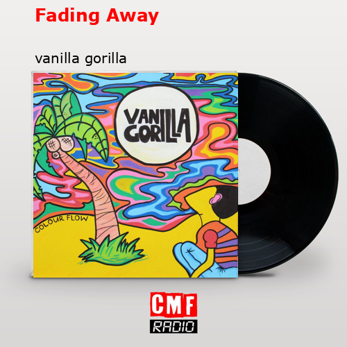 Fading Away – vanilla gorilla