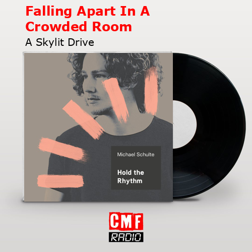 Falling Apart In A Crowded Room – A Skylit Drive