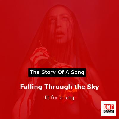 Falling Through the Sky – fit for a king