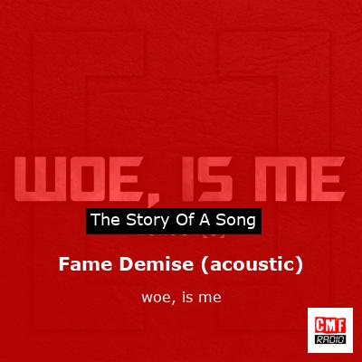 Fame Demise (acoustic) – woe, is me