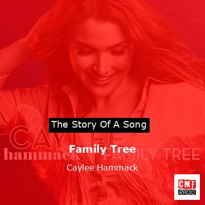 The story and meaning of the song 'Family Tree - Caylee Hammack