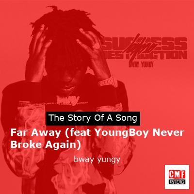 Far Away (feat YoungBoy Never Broke Again) – bway yungy