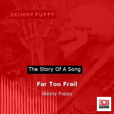 Far Too Frail – Skinny Puppy