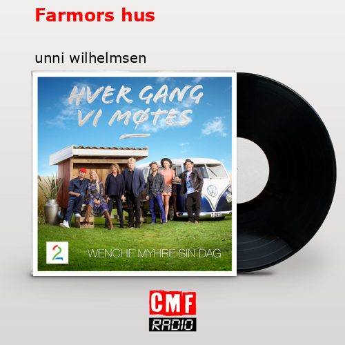 The story and meaning of the song 'Farmors hus - unni wilhelmsen