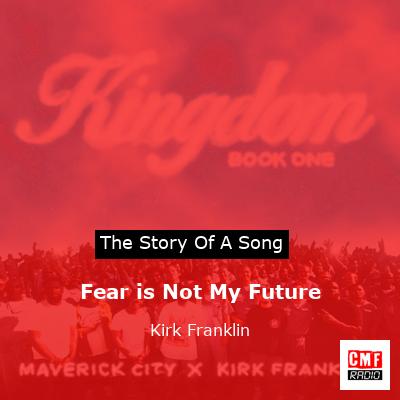 Fear is Not My Future – Kirk Franklin