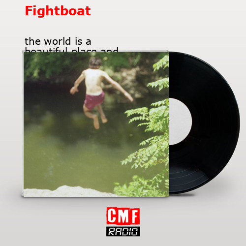 Fightboat – the world is a beautiful place and i am no longer afraid to die
