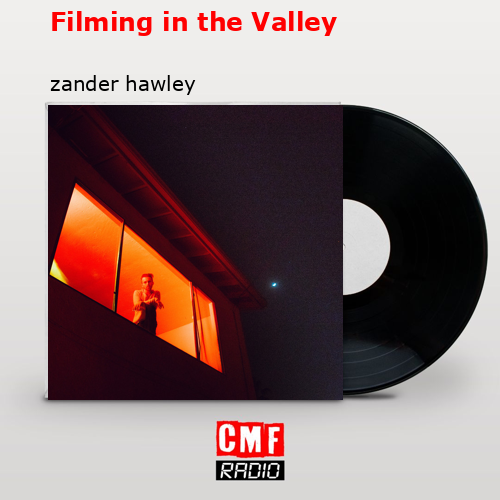 Filming in the Valley – zander hawley
