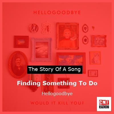 Finding Something To Do – Hellogoodbye
