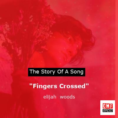“Fingers Crossed” – elijah  woods