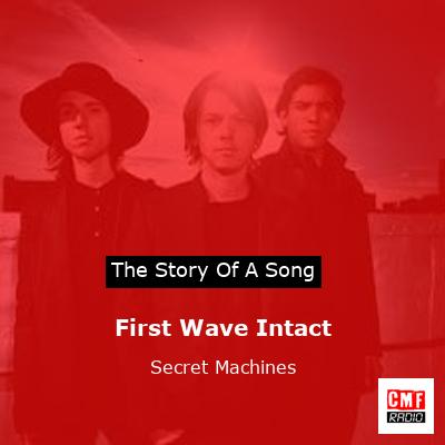 First Wave Intact – Secret Machines