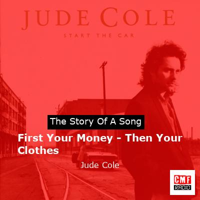 First Your Money – Then Your Clothes – Jude Cole