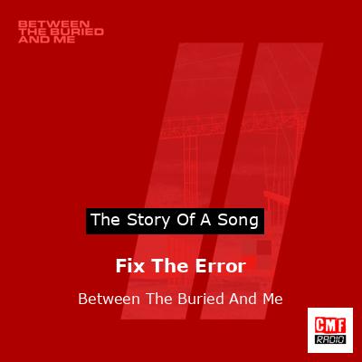 Fix The Error – Between The Buried And Me