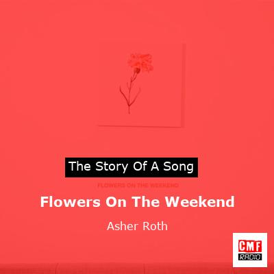 Flowers On The Weekend – Asher Roth