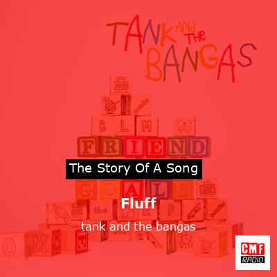 Fluff – tank and the bangas
