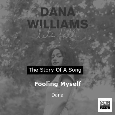 Fooling Myself – Dana