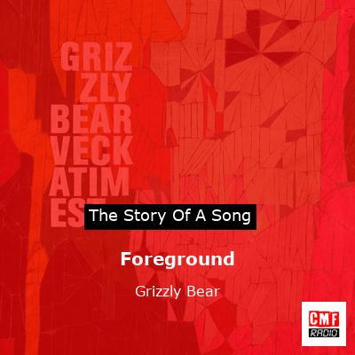 Foreground – Grizzly Bear