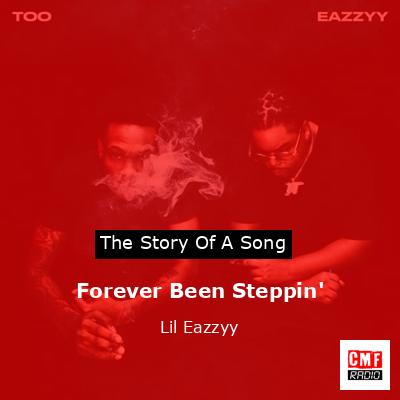 Forever Been Steppin’ – Lil Eazzyy