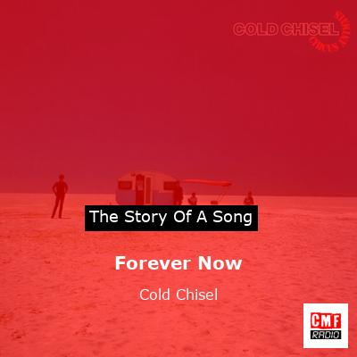 Forever Now – Cold Chisel