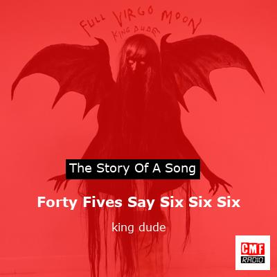 Forty Fives Say Six Six Six – king dude