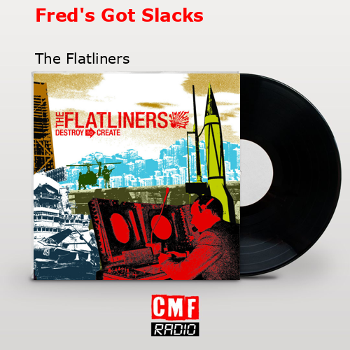 Fred’s Got Slacks – The Flatliners