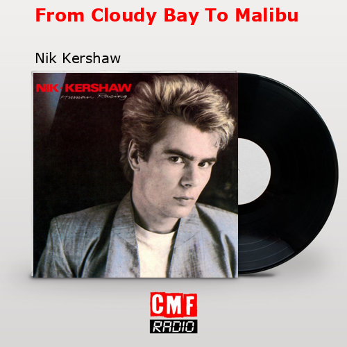 From Cloudy Bay To Malibu – Nik Kershaw
