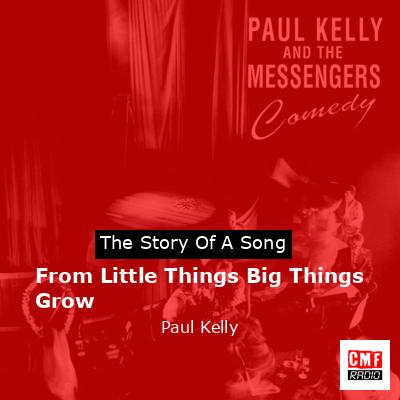 final cover From Little Things Big Things Grow Paul Kelly