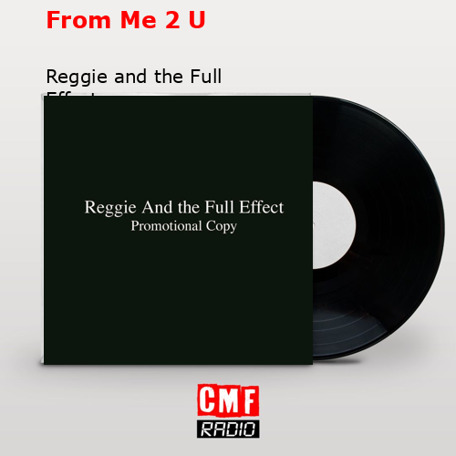 From Me 2 U – Reggie and the Full Effect