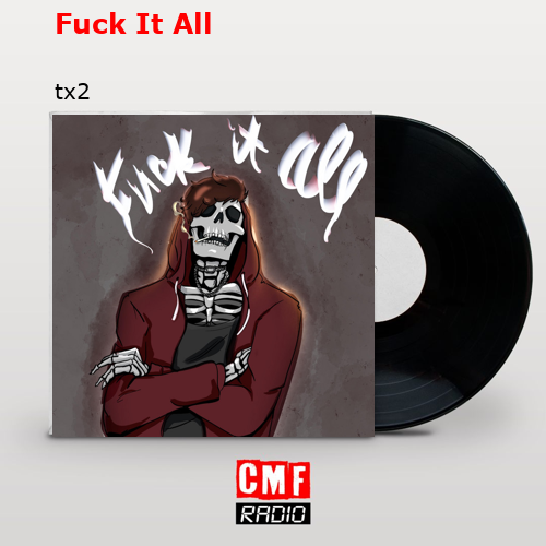 Fuck It All – tx2