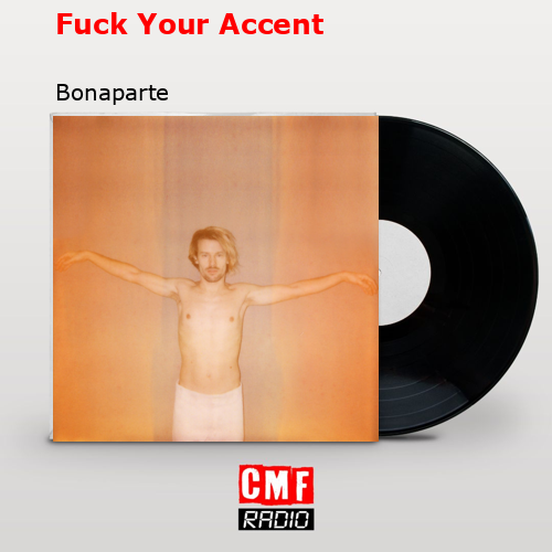 Fuck Your Accent – Bonaparte