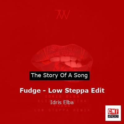 Fudge – Low Steppa Edit – Idris Elba