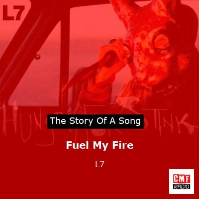 Fuel My Fire – L7