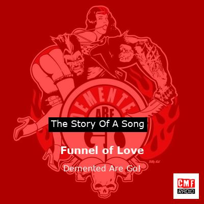 Funnel of Love – Demented Are Go!