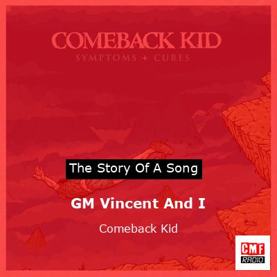 GM Vincent And I – Comeback Kid