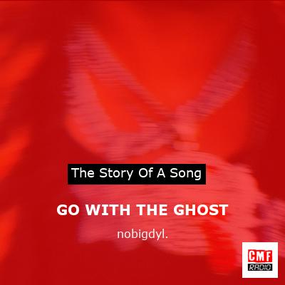 GO WITH THE GHOST – nobigdyl.