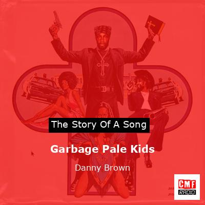 Garbage Pale Kids – Danny Brown