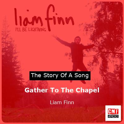 Gather To The Chapel – Liam Finn