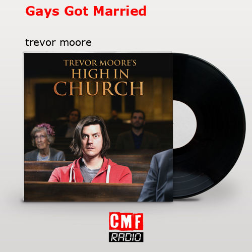 Gays Got Married – trevor moore