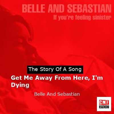 final cover Get Me Away From Here Im Dying Belle And Sebastian