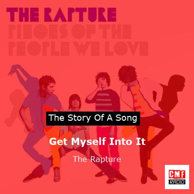 Get Myself Into It – The Rapture