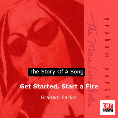 Get Started, Start a Fire – Graham Parker