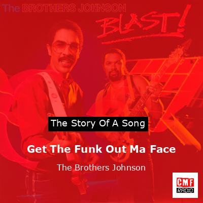 Get The Funk Out Ma Face – The Brothers Johnson